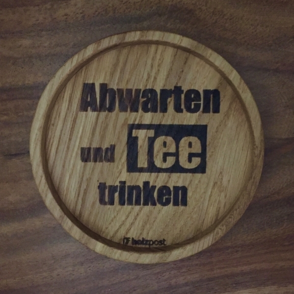 Holzpost® Untersetzer Abwarten und Tee trinken