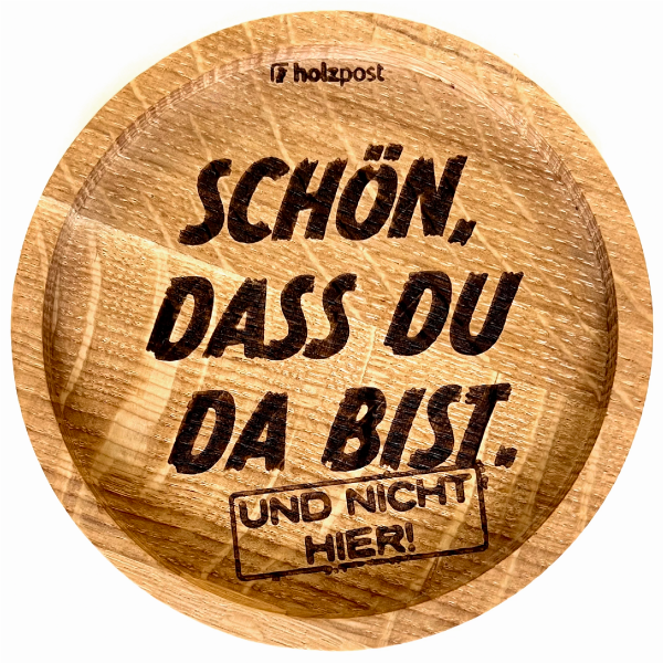 Holzpost® Untersetzer Schön, dass du da bist. Und nicht hier.